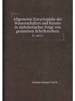 Allgemeine Encyclopädie der Wissenschaften und Künst