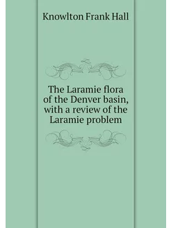 The Laramie flora of the Denver basin