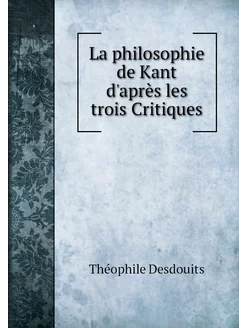 La philosophie de Kant d'après les tr