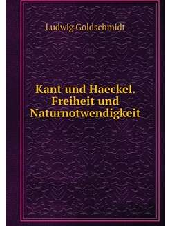 Kant und Haeckel. Freiheit und Naturn