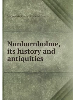 Nunburnholme, its history and antiqui