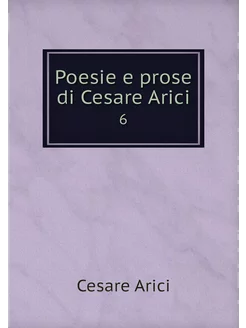 Poesie e prose di Cesare Arici. 6