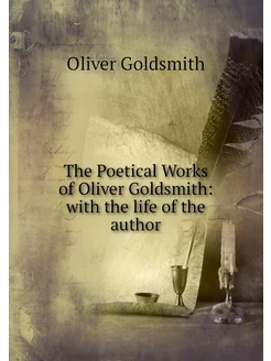 The Poetical Works of Oliver Goldsmit