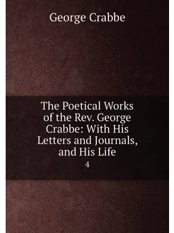 The Poetical Works of the Rev. George Crabbe With H