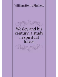 Wesley and his century, a study in sp