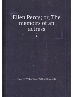 Ellen Percy or, The memoirs of an actress. 2