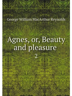 Agnes, or, Beauty and pleasure . 2