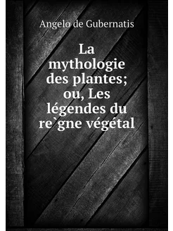 La mythologie des plantes ou, Les le