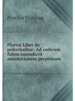 Plotini Liber de pulcritudine Ad cod