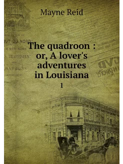 The quadroon or, A lover's adventur