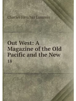 Out West A Magazine of the Old Pacif