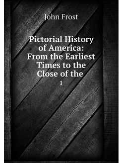 Pictorial History of America From th