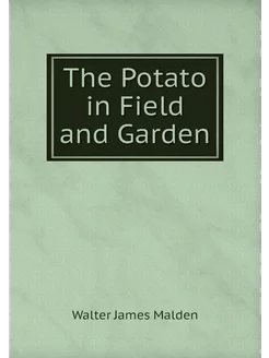 The Potato in Field and Garden