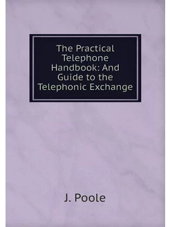 The Practical Telephone Handbook And