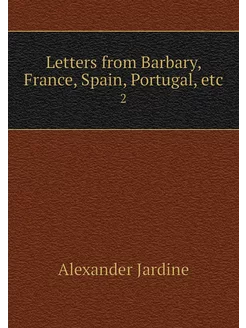 Letters from Barbary, France, Spain