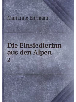 Die Einsiedlerinn aus den Alpen. 2