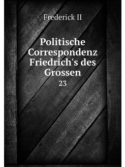 Politische Correspondenz Friedrich's