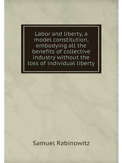 Labor and liberty, a model constituti