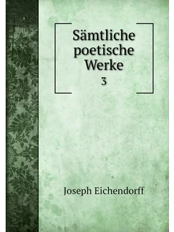 Sämtliche poetische Werke. 3