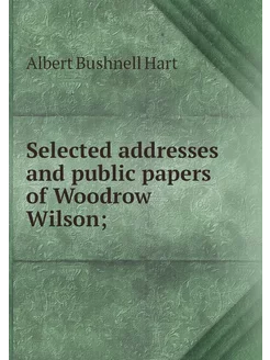 Selected addresses and public papers