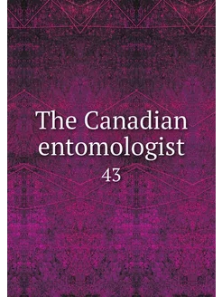 The Canadian entomologist. 43