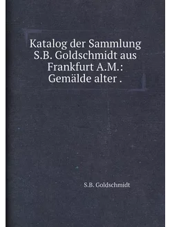 Katalog der Sammlung S.B. Goldschmidt aus Frankfurt