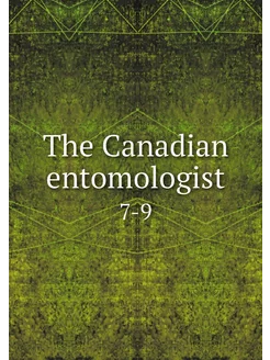 The Canadian entomologist. 7-9