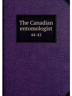 The Canadian entomologist. 44-45