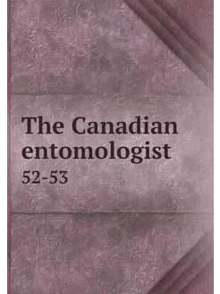 The Canadian entomologist. 52-53