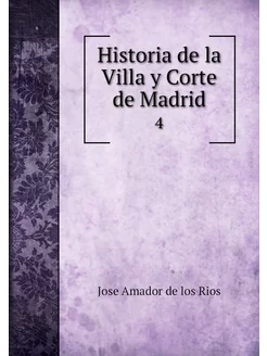 Historia de la Villa y Corte de Madri