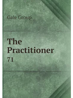 The Practitioner. 71