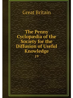 The Penny Cyclopædia of the Society f