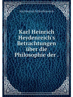 Karl Heinrich Heydenreich's Betrachtu