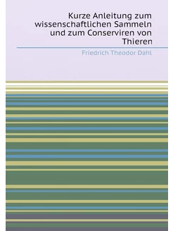 Kurze Anleitung zum wissenschaftlichen Sammeln und z