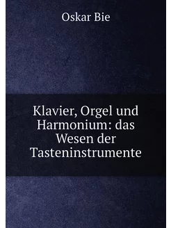 Klavier, Orgel und Harmonium das Wesen der Tastenin