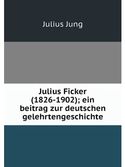 Julius Ficker (1826-1902) ein beitra