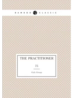 The Practitioner. 75