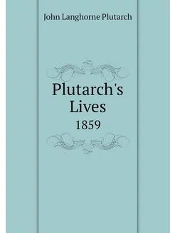 Plutarch's Lives. 1859