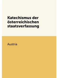 Katechismus der österreichischen staatsverfassung