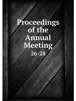 Proceedings of the Annual Meeting. 26-28