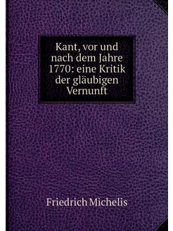 Kant, vor und nach dem Jahre 1770 ei