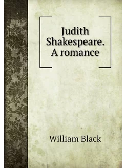 Judith Shakespeare. A romance