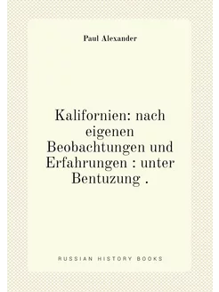 Kalifornien nach eigenen Beobachtungen und Erfahrun