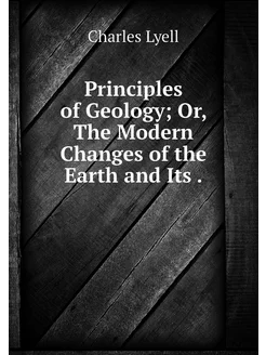 Principles of Geology Or, The Modern