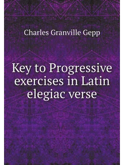 Key to Progressive exercises in Latin elegiac verse