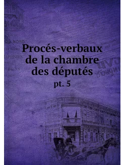 Procés-verbaux de la chambre des dépu