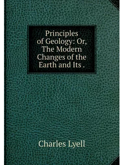 Principles of Geology Or, The Modern