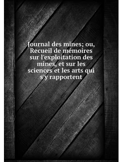 Journal des mines ou, Recueil de mém