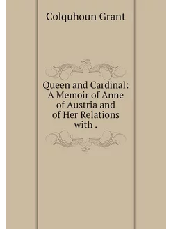 Queen and Cardinal A Memoir of Anne