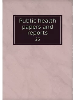 Public health papers and reports. 23